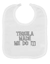 Tequila Made Me Do It - Bone Text Baby Bib by TooLoud