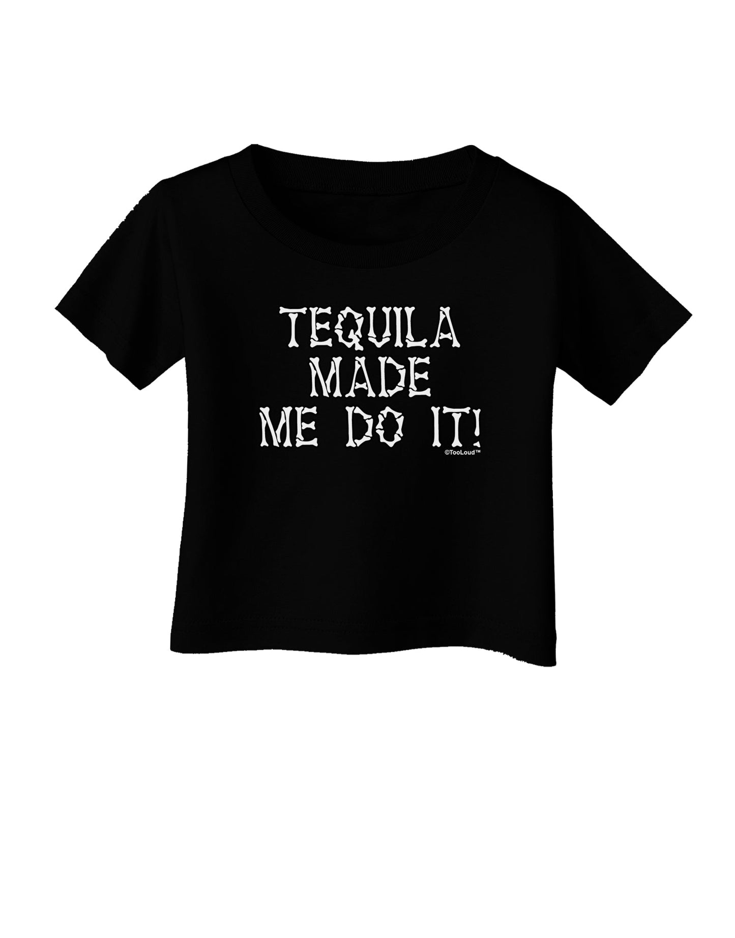 Tequila Made Me Do It - Bone Text Infant T-Shirt Dark by TooLoud-Infant T-Shirt-TooLoud-Black-06-Months-Davson Sales