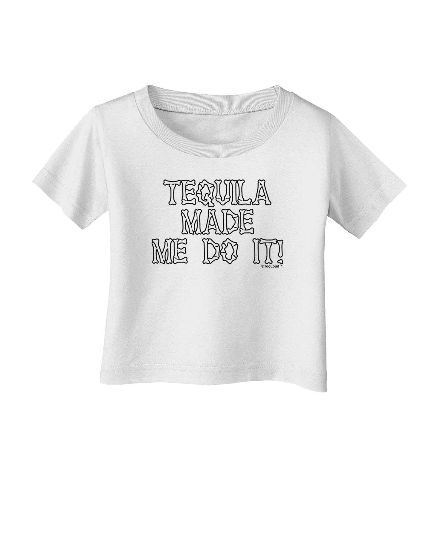 Tequila Made Me Do It - Bone Text Infant T-Shirt by TooLoud-Infant T-Shirt-TooLoud-White-06-Months-Davson Sales
