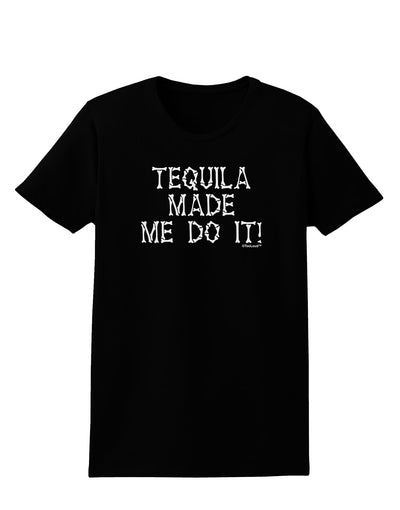 Tequila Made Me Do It - Bone Text Womens Dark T-Shirt by TooLoud-Womens T-Shirt-TooLoud-Black-X-Small-Davson Sales