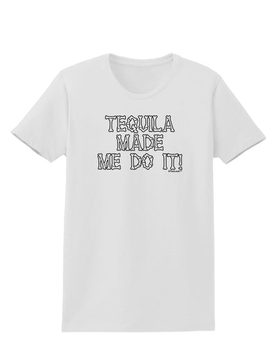 Tequila Made Me Do It - Bone Text Womens T-Shirt by TooLoud-Womens T-Shirt-TooLoud-White-X-Small-Davson Sales