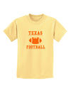 Texas Football Childrens T-Shirt by TooLoud-TooLoud-Daffodil-Yellow-X-Small-Davson Sales