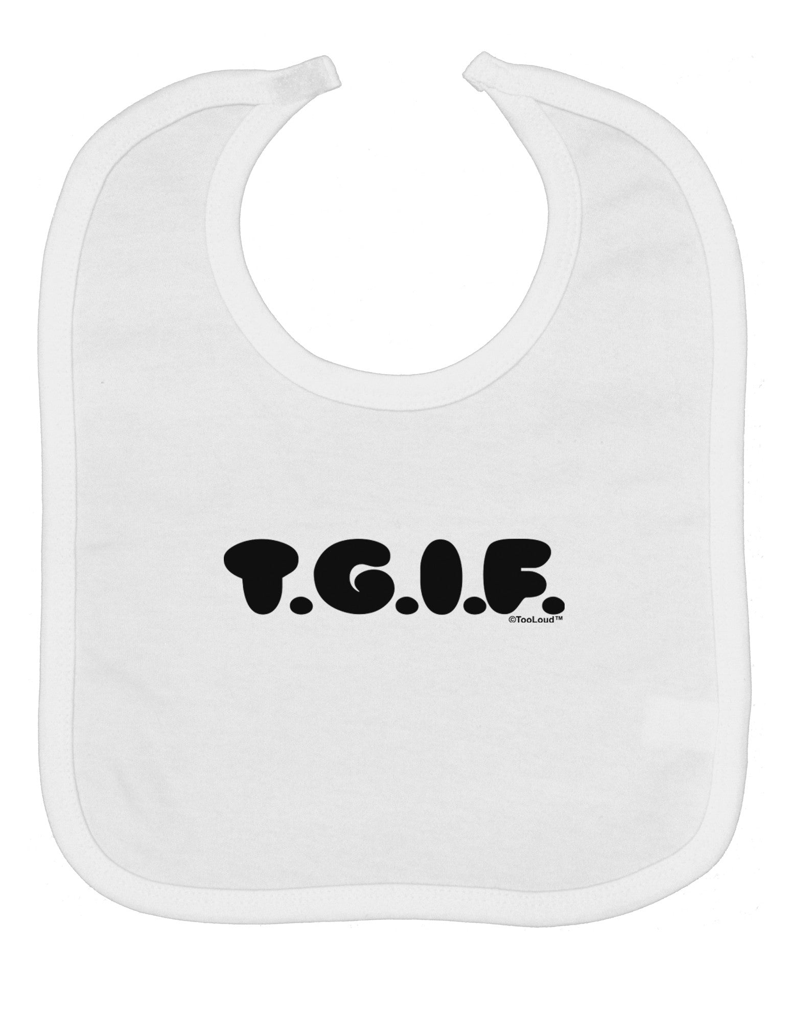 Thank God It's Friday - TGIF Baby Bib by TooLoud