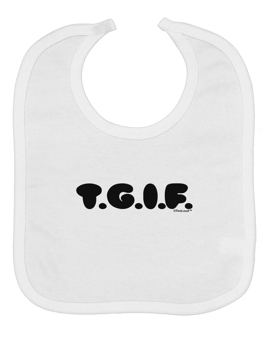 Thank God It's Friday - TGIF Baby Bib by TooLoud