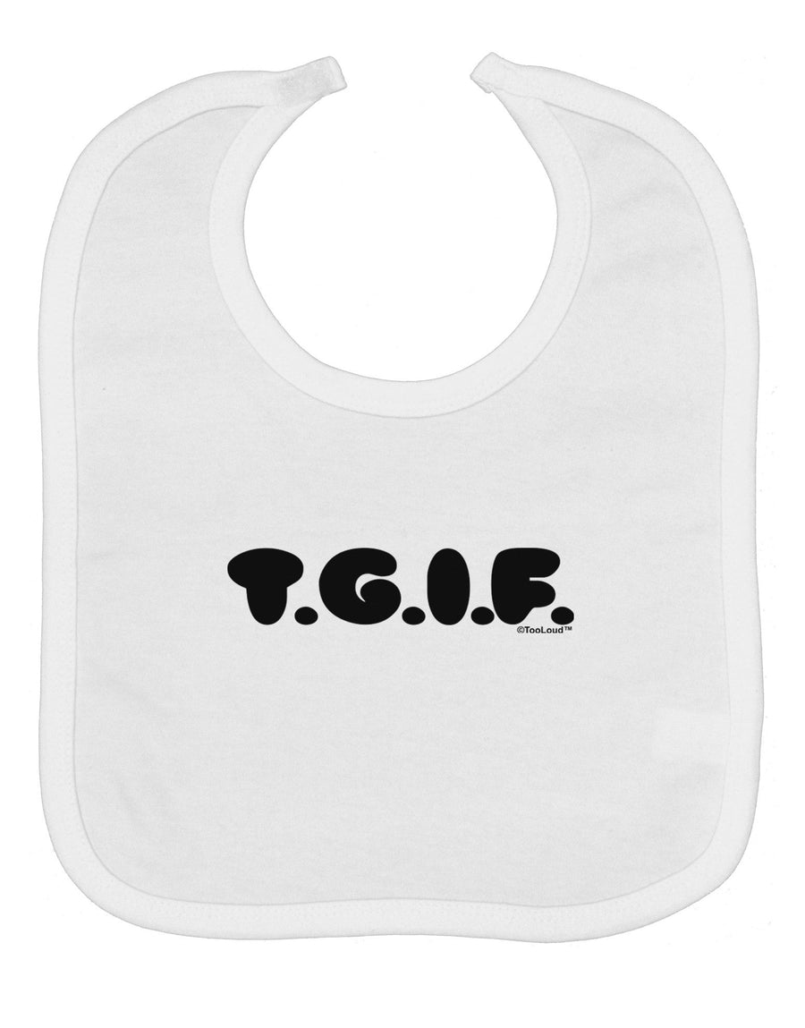 Thank God It's Friday - TGIF Baby Bib by TooLoud