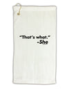 Thats What She Said Micro Terry Gromet Golf Towel 16 x 25 inch by TooLoud-Golf Towel-TooLoud-White-Davson Sales