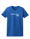 Thats What She Said Womens Dark T-Shirt-TooLoud-Royal-Blue-X-Small-Davson Sales