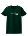 Thats What She Said Womens Dark T-Shirt-TooLoud-Forest-Green-Small-Davson Sales