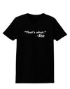 Thats What She Said Womens Dark T-Shirt-TooLoud-Black-X-Small-Davson Sales
