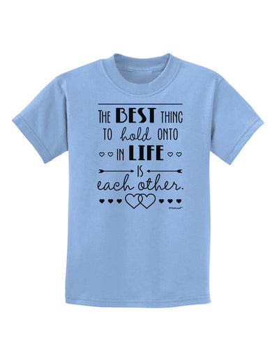 The Best Thing to Hold Onto in Life is Each Other Childrens T-Shirt-Childrens T-Shirt-TooLoud-Light-Blue-X-Small-Davson Sales