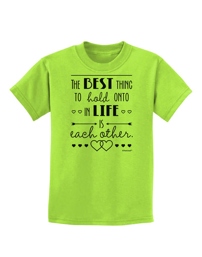 The Best Thing to Hold Onto in Life is Each Other Childrens T-Shirt-Childrens T-Shirt-TooLoud-Lime-Green-X-Small-Davson Sales