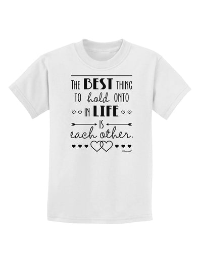 The Best Thing to Hold Onto in Life is Each Other Childrens T-Shirt-Childrens T-Shirt-TooLoud-White-X-Small-Davson Sales