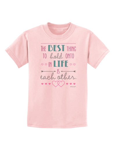 The Best Thing to Hold Onto in Life is Each Other - Color Childrens T-Shirt-Childrens T-Shirt-TooLoud-PalePink-X-Small-Davson Sales