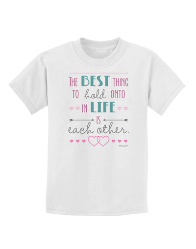 The Best Thing to Hold Onto in Life is Each Other - Color Childrens T-Shirt-Childrens T-Shirt-TooLoud-White-X-Small-Davson Sales