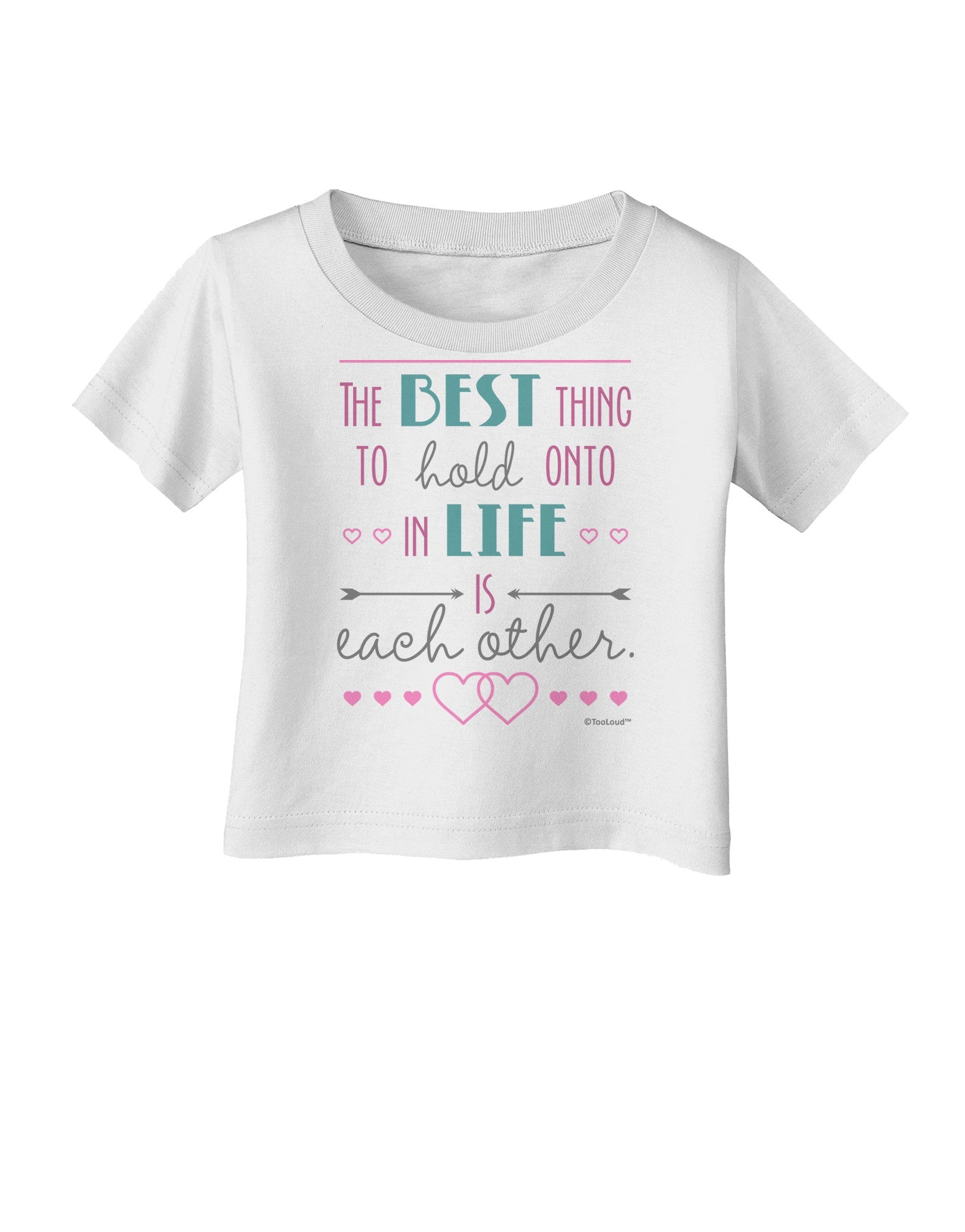 The Best Thing to Hold Onto in Life is Each Other - Color Infant T-Shirt-Infant T-Shirt-TooLoud-White-06-Months-Davson Sales
