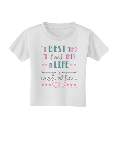 The Best Thing to Hold Onto in Life is Each Other - Color Toddler T-Shirt-Toddler T-Shirt-TooLoud-White-2T-Davson Sales