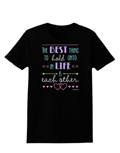 The Best Thing to Hold Onto in Life is Each Other - Color Womens Dark T-Shirt-TooLoud-Black-X-Small-Davson Sales