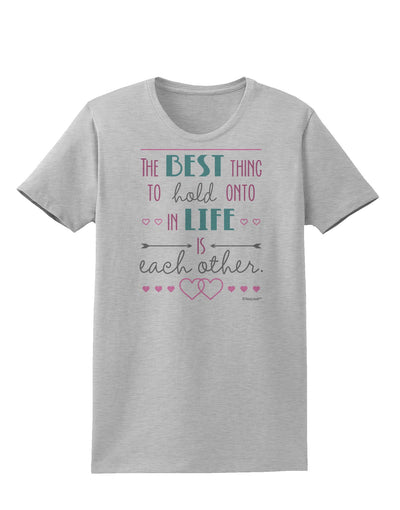 The Best Thing to Hold Onto in Life is Each Other - Color Womens T-Shirt-Womens T-Shirt-TooLoud-AshGray-X-Small-Davson Sales