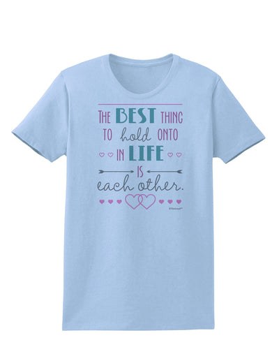 The Best Thing to Hold Onto in Life is Each Other - Color Womens T-Shirt-Womens T-Shirt-TooLoud-Light-Blue-X-Small-Davson Sales