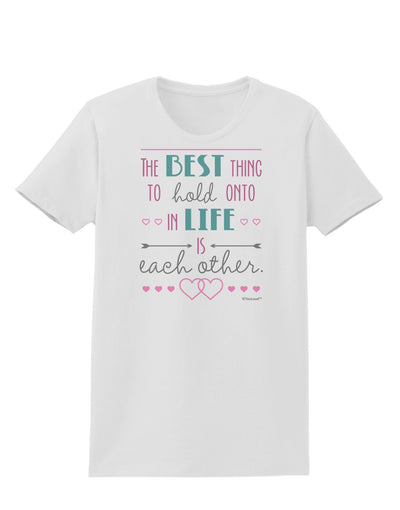 The Best Thing to Hold Onto in Life is Each Other - Color Womens T-Shirt-Womens T-Shirt-TooLoud-White-X-Small-Davson Sales