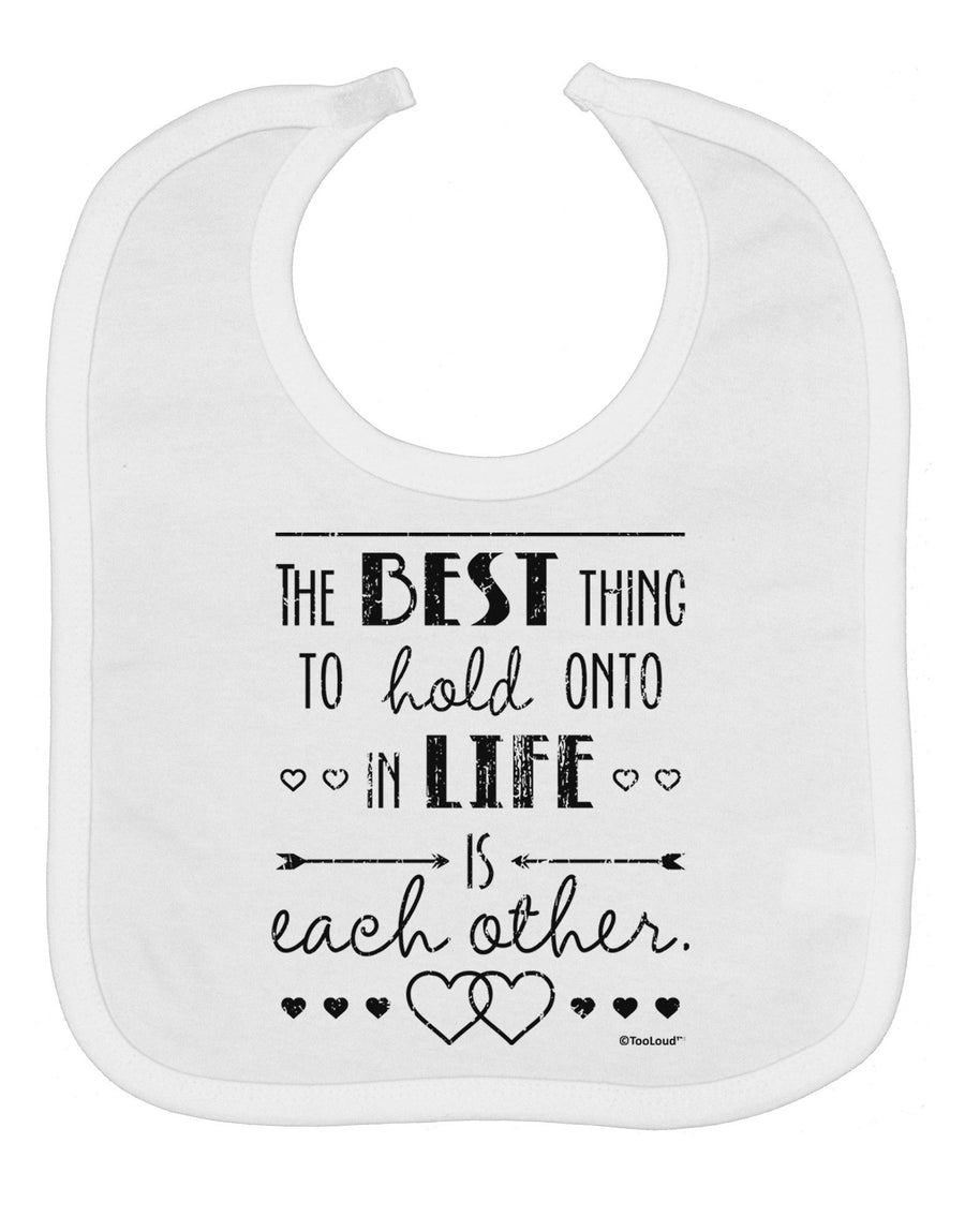 The Best Thing to Hold Onto in Life is Each Other - Distressed Baby Bib