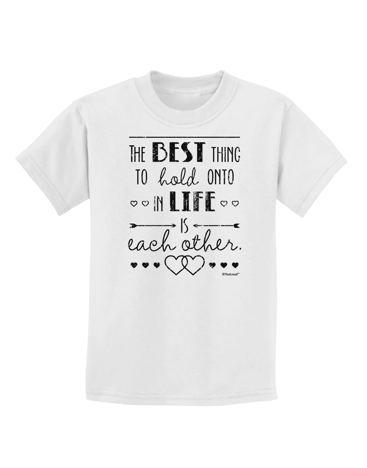 The Best Thing to Hold Onto in Life is Each Other - Distressed Childrens T-Shirt-Childrens T-Shirt-TooLoud-White-X-Small-Davson Sales