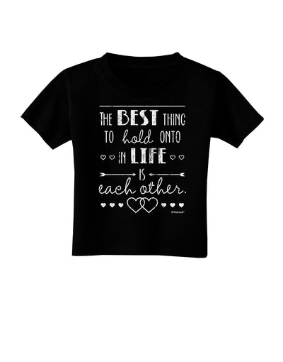 The Best Thing to Hold Onto in Life is Each Other - Distressed Toddler T-Shirt Dark-Toddler T-Shirt-TooLoud-Black-2T-Davson Sales