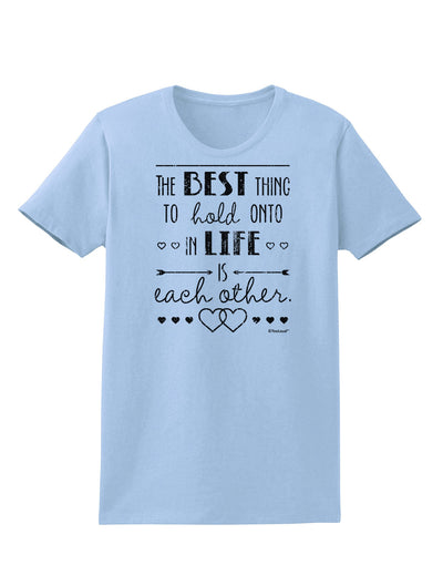 The Best Thing to Hold Onto in Life is Each Other - Distressed Womens T-Shirt-Womens T-Shirt-TooLoud-Light-Blue-X-Small-Davson Sales