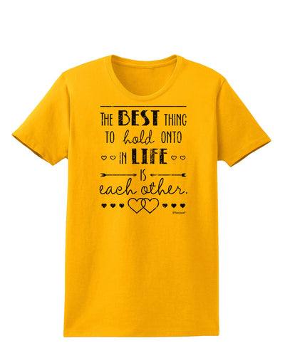 The Best Thing to Hold Onto in Life is Each Other - Distressed Womens T-Shirt-Womens T-Shirt-TooLoud-Gold-X-Small-Davson Sales