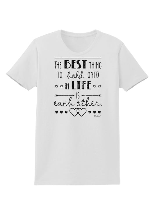 The Best Thing to Hold Onto in Life is Each Other - Distressed Womens T-Shirt-Womens T-Shirt-TooLoud-White-X-Small-Davson Sales