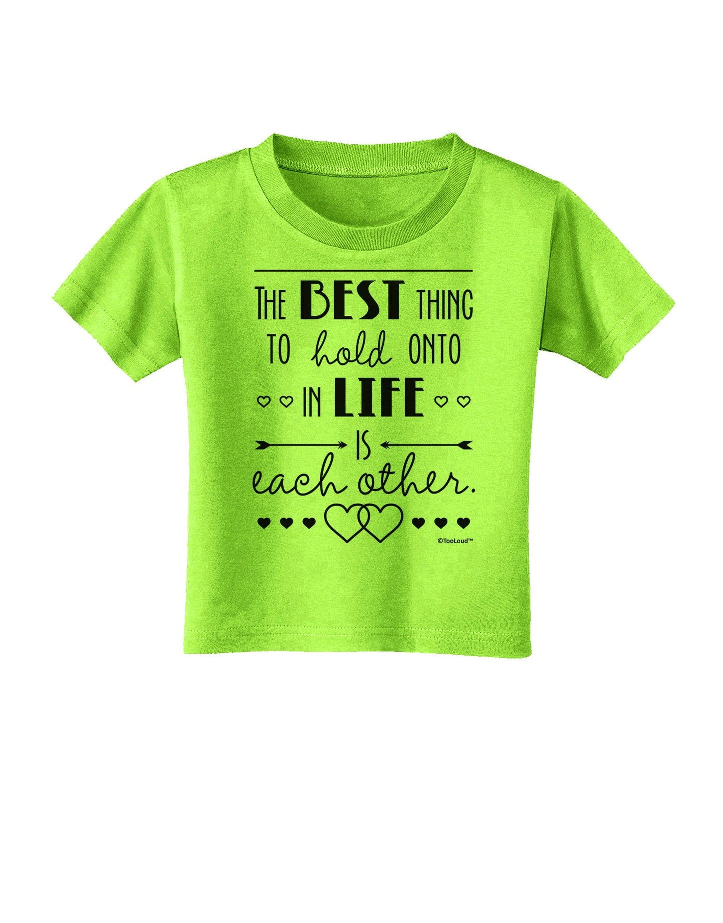 The Best Thing to Hold Onto in Life is Each Other Toddler T-Shirt-Toddler T-Shirt-TooLoud-Lime-Green-2T-Davson Sales