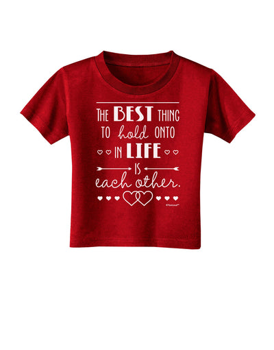 The Best Thing to Hold Onto in Life is Each Other Toddler T-Shirt Dark-Toddler T-Shirt-TooLoud-Red-2T-Davson Sales