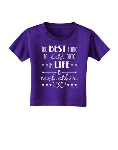 The Best Thing to Hold Onto in Life is Each Other Toddler T-Shirt Dark-Toddler T-Shirt-TooLoud-Purple-2T-Davson Sales