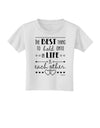 The Best Thing to Hold Onto in Life is Each Other Toddler T-Shirt-Toddler T-Shirt-TooLoud-White-2T-Davson Sales