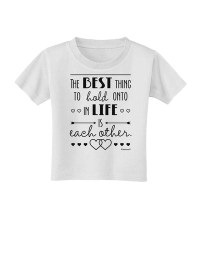 The Best Thing to Hold Onto in Life is Each Other Toddler T-Shirt-Toddler T-Shirt-TooLoud-White-2T-Davson Sales