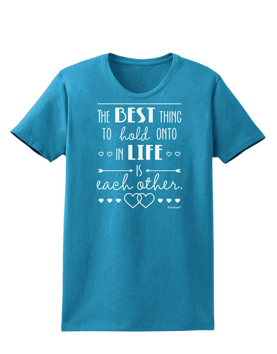 The Best Thing to Hold Onto in Life is Each Other Womens Dark T-Shirt-TooLoud-Turquoise-X-Small-Davson Sales