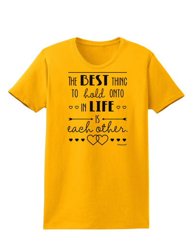 The Best Thing to Hold Onto in Life is Each Other Womens T-Shirt-Womens T-Shirt-TooLoud-Gold-X-Small-Davson Sales