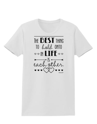 The Best Thing to Hold Onto in Life is Each Other Womens T-Shirt-Womens T-Shirt-TooLoud-White-X-Small-Davson Sales