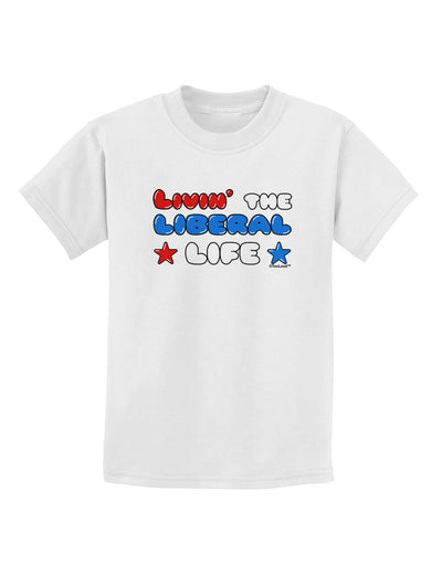 The Liberal Life Childrens T-Shirt-Childrens T-Shirt-TooLoud-White-X-Small-Davson Sales