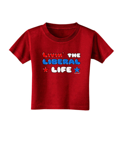 The Liberal Life Toddler T-Shirt Dark-Toddler T-Shirt-TooLoud-Red-2T-Davson Sales