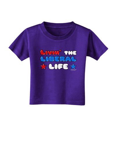 The Liberal Life Toddler T-Shirt Dark-Toddler T-Shirt-TooLoud-Purple-2T-Davson Sales