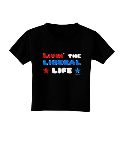 The Liberal Life Toddler T-Shirt Dark-Toddler T-Shirt-TooLoud-Black-2T-Davson Sales