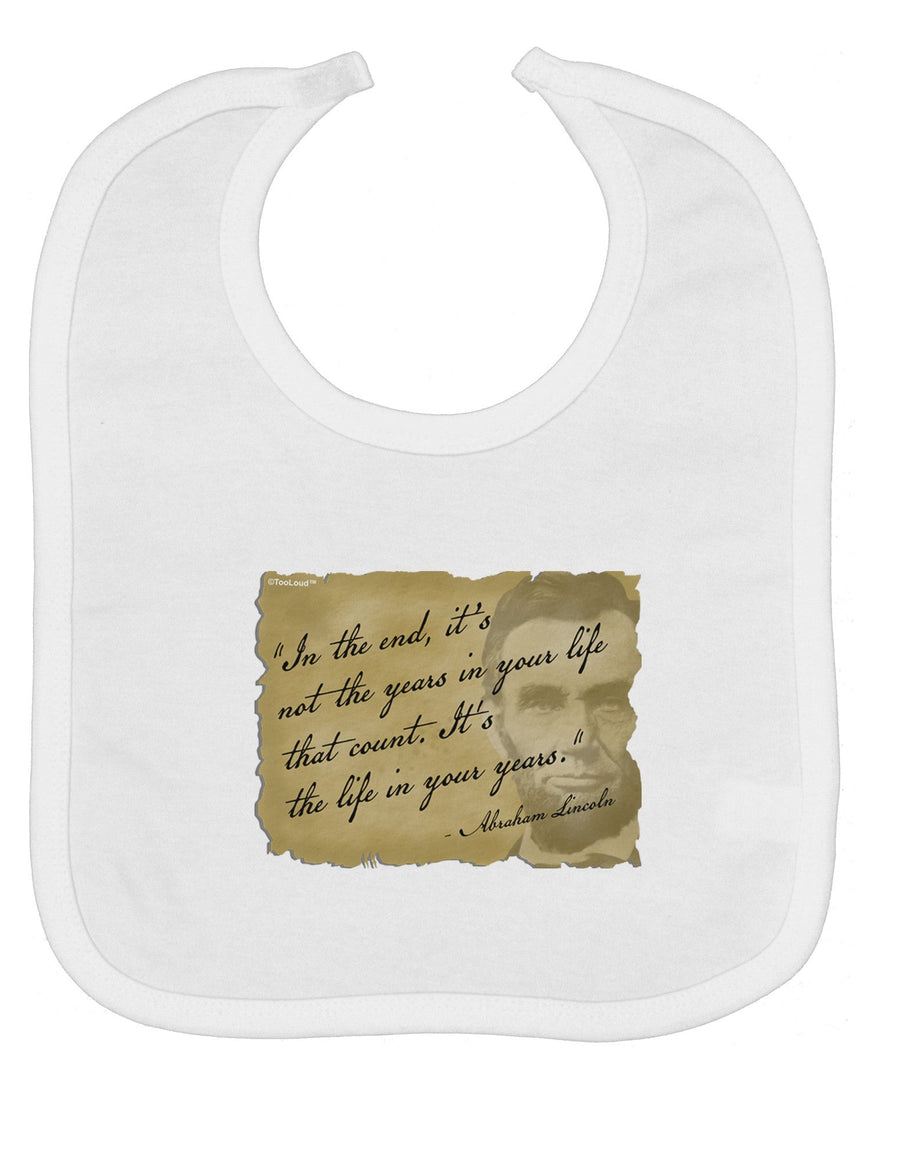 The Life In Your Years Lincoln Baby Bib by TooLoud