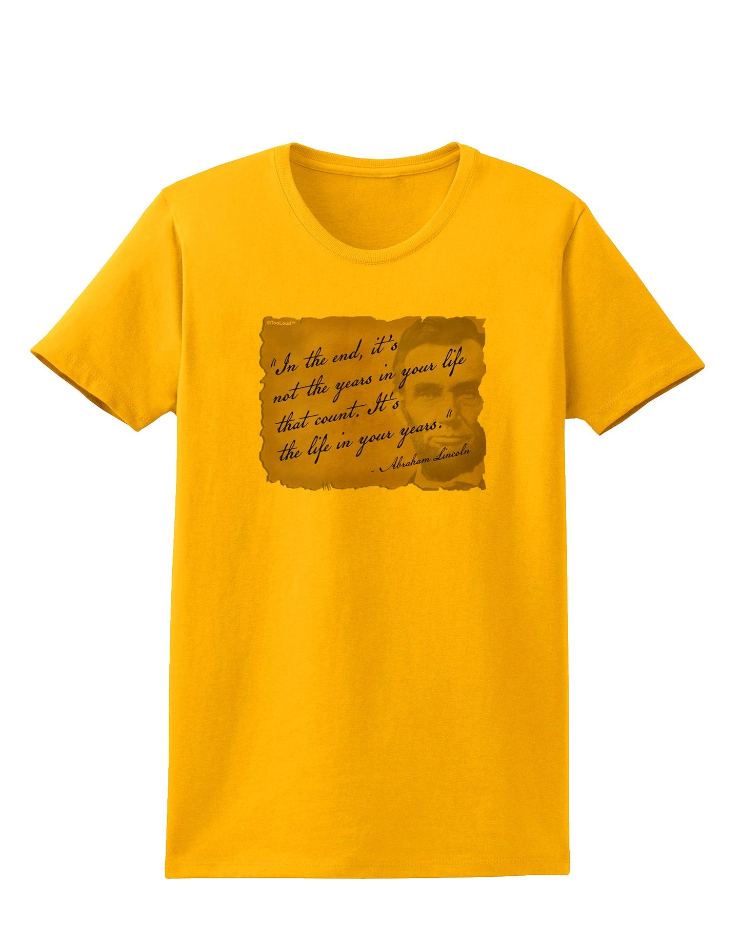The Life In Your Years Lincoln Womens T-Shirt by TooLoud-Womens T-Shirt-TooLoud-Gold-X-Small-Davson Sales