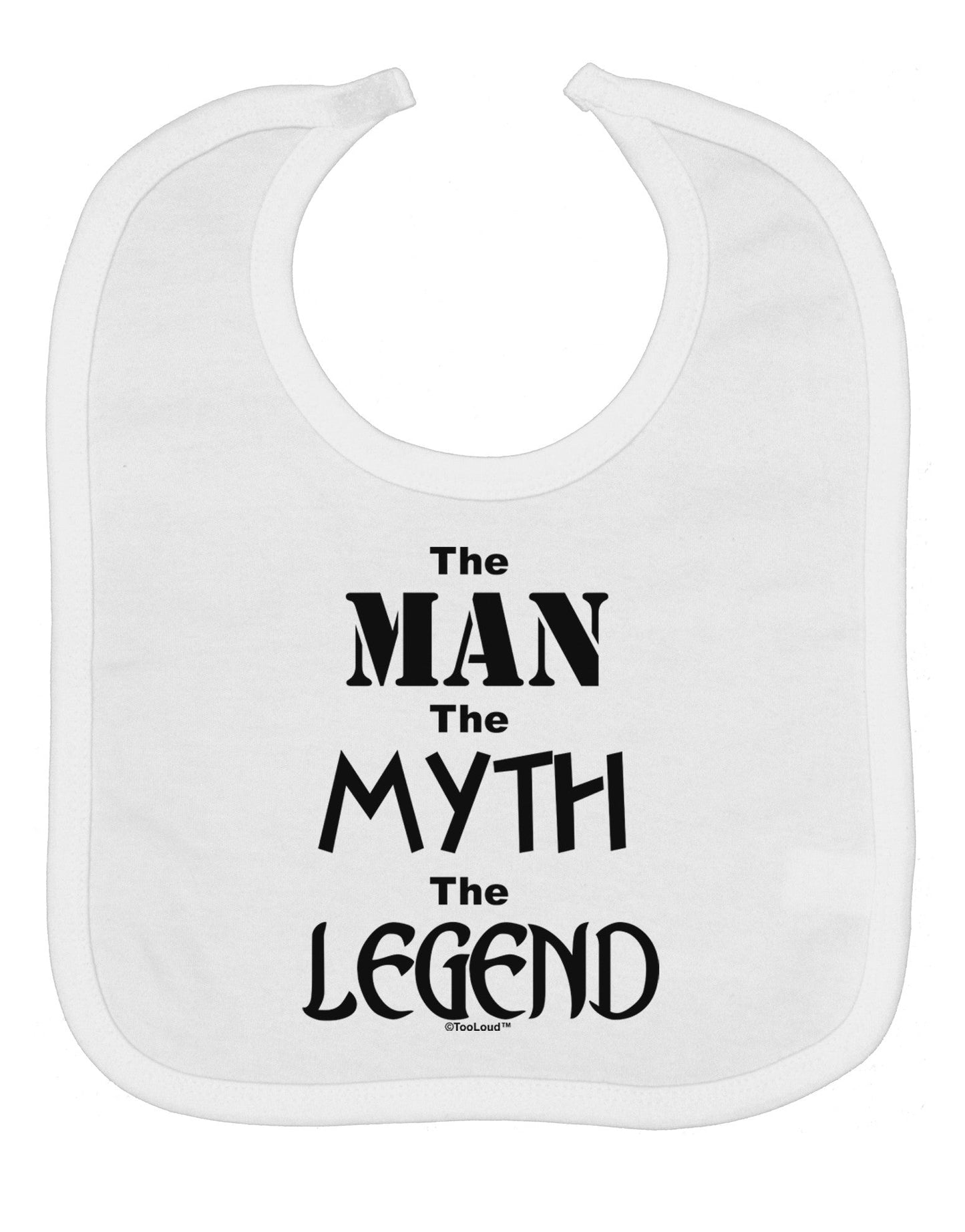 The Man The Myth The Legend Baby Bib by TooLoud