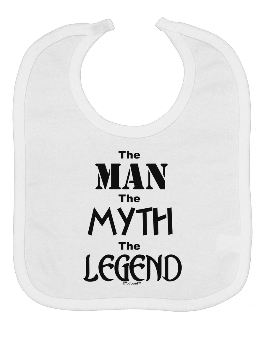 The Man The Myth The Legend Baby Bib by TooLoud