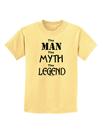 The Man The Myth The Legend Childrens T-Shirt by TooLoud-Childrens T-Shirt-TooLoud-Daffodil-Yellow-X-Small-Davson Sales