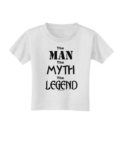 The Man The Myth The Legend Toddler T-Shirt by TooLoud-Toddler T-Shirt-TooLoud-White-2T-Davson Sales