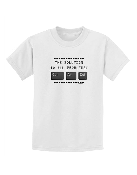 The Solution - Ctrl Alt Del Childrens T-Shirt-Childrens T-Shirt-TooLoud-White-X-Small-Davson Sales