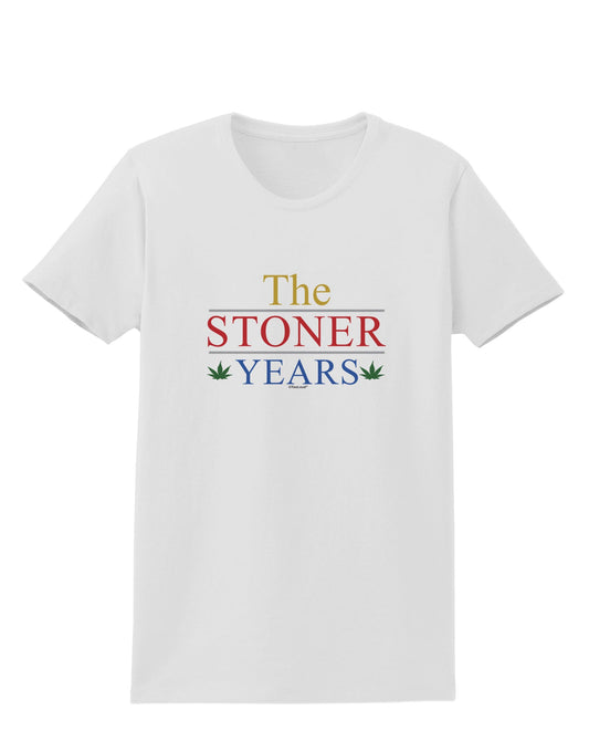 The Stoner Years Womens T-Shirt by TooLoud-TooLoud-White-X-Small-Davson Sales